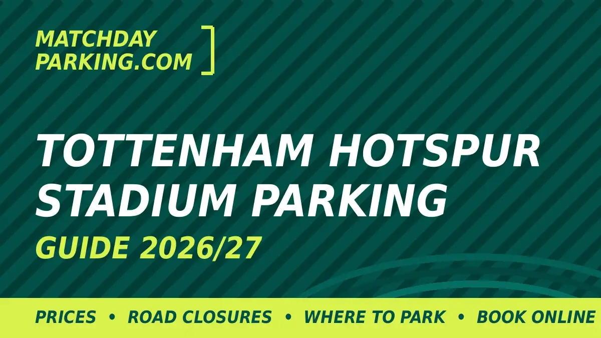 Tottenham Hotspur Stadium Parking Guide 2026/27: Where to Park, Prices & Road Closures